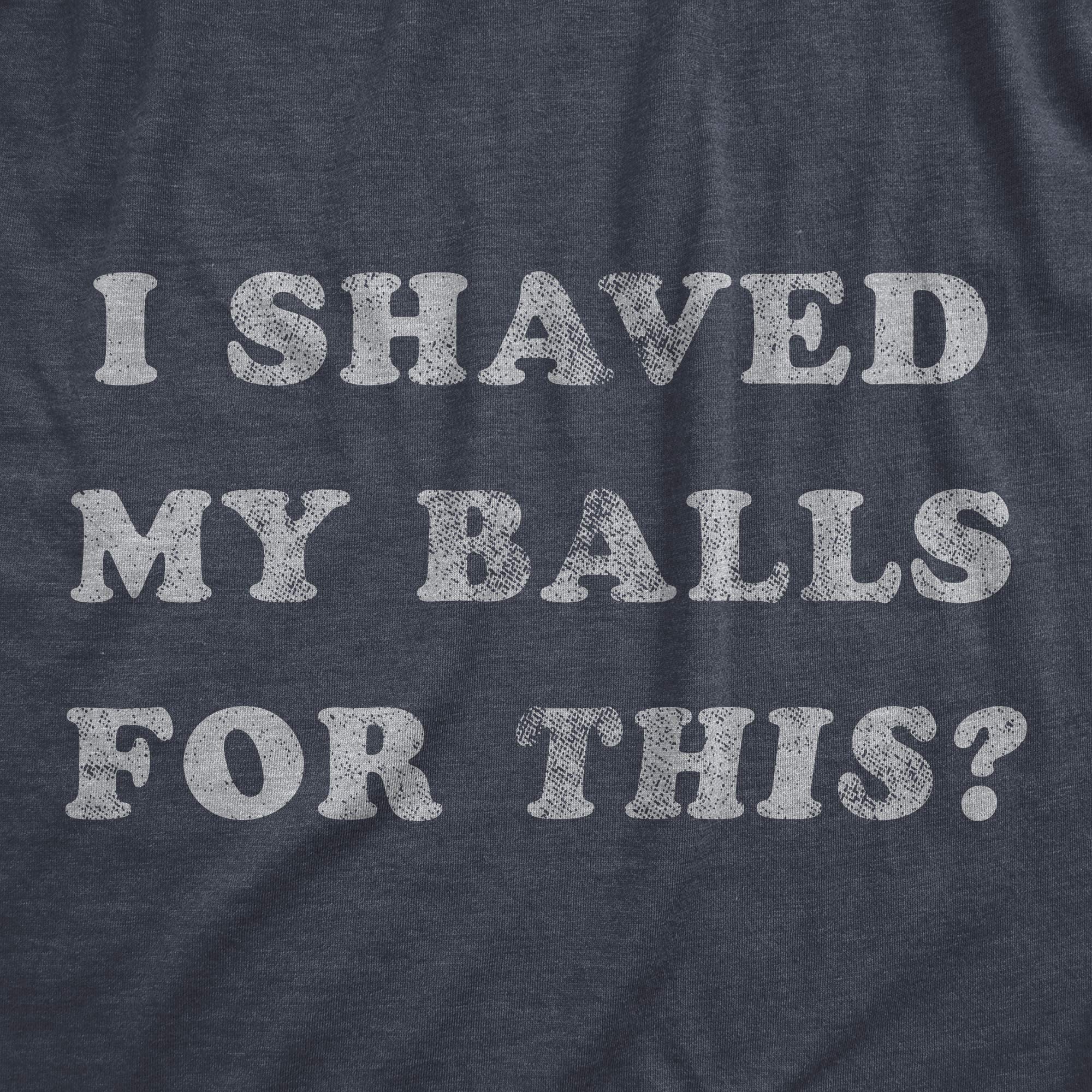 Men's I Shaved My Balls for This T-Shirt, Funny Hilarious Sarcastic Vintage Graphic Tee - Image 2